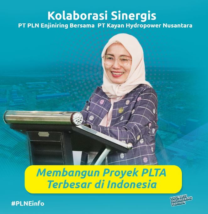 Kolaborasi PT PLN Enjiniring Bersama PT Kayan Hydropower Nusantara dalam Membangun Proyek PLTA Terbesar di Indonesia